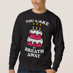 You Cake My Breathe Away  Baker Bakery Mom Women A Sweatshirt