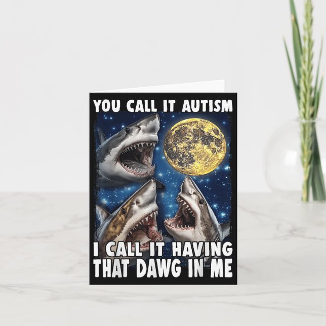 You Call It Autism I Call It Having That Dawg In M Card (Front)