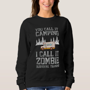 You Call It Camping I Call It Zombie Survival Trai Sweatshirt