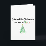 You Call it Christmas, We Call it Yule Holiday Card<br><div class="desc">You can add Winter Solstice to it's list of names as well</div>