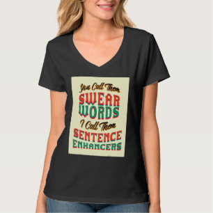 You Call Them Swear Words  Sarcastic Saying T-Shirt