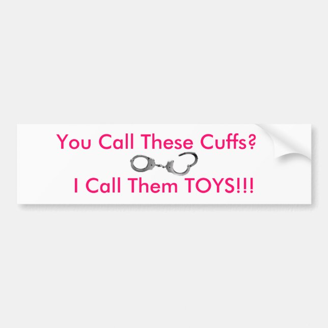 You Call These Cuffs? Bumper Sticker (Front)