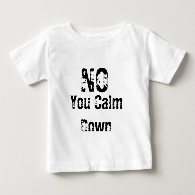 You Calm Down Baby T-Shirt (Front)