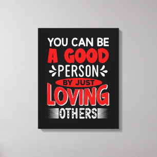 You Can A Good Person By Just Loving Others-856 Canvas Print