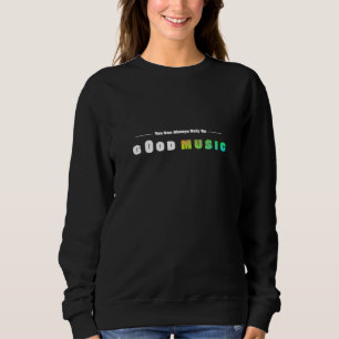 You Can Always Rely On Good Music Sweatshirt