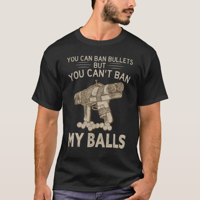You Can Ban Bullets But You Can't Ban My Balls Quo T-Shirt (Front)