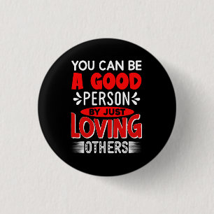 You Can Be A Good Person By Just Loving Others-856 3 Cm Round Badge