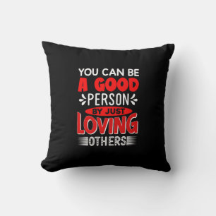 You Can Be A Good Person By Just Loving Others-856 Cushion