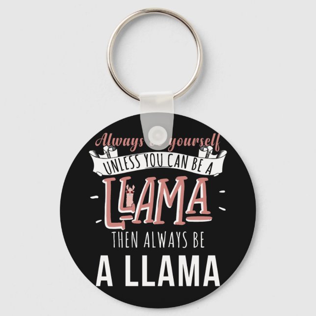 You Can Be A Llama Then Always Be A Llama Key Ring (Front)