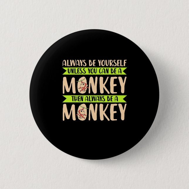 You Can Be A Monkey 6 Cm Round Badge (Front)