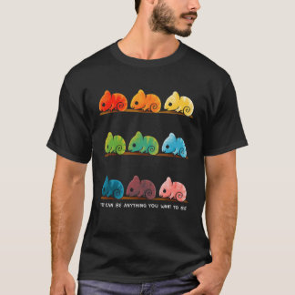 you can be anything u want to be chameleon T-Shirt