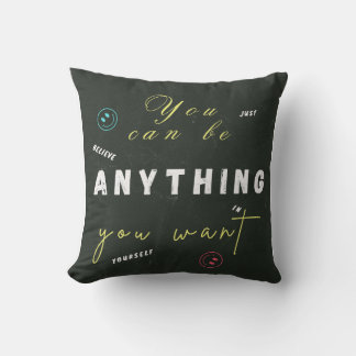 You can be anything you want cushion