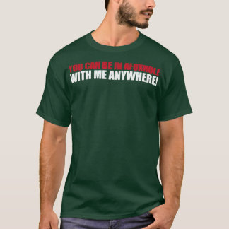 You Can Be In A Foxhole With Me Anywhere saying T-Shirt