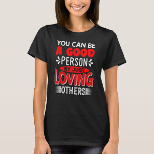 You Can Be Person By Just Loving Others T-Shirt