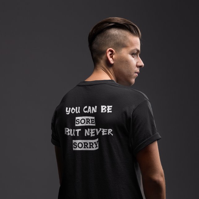 You Can Be Sore But Never Sorry  T-Shirt (Creator Uploaded)