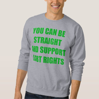 You can be straight and support LGBT rights Sweatshirt