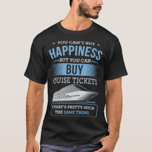 You Can Buy Happiness But You Can Buy Cruise Ticke T-Shirt