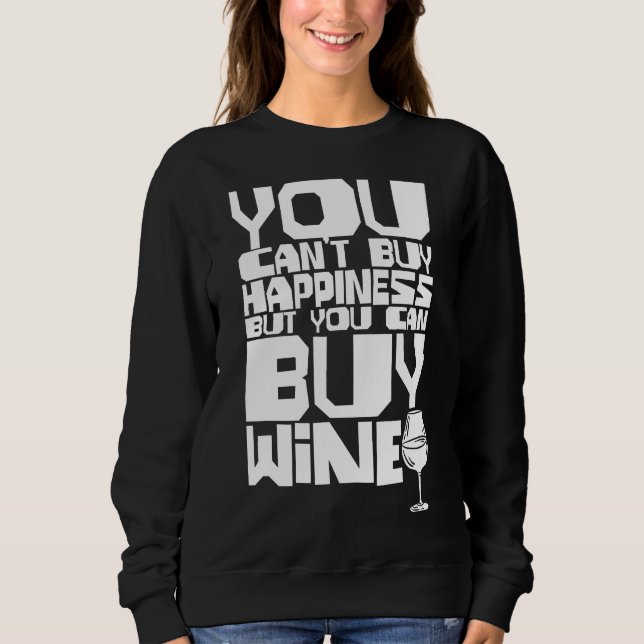 You Can Buy Wine Sweatshirt (Front)