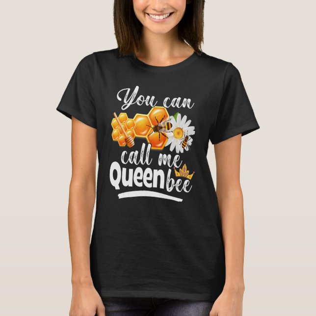 You Can Call Me Bee Beekeeper Birthday Queen Bee B T-Shirt (Front)