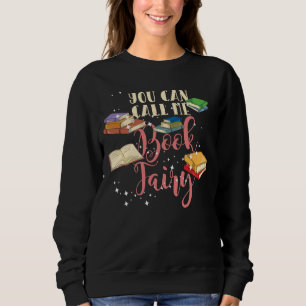 You Can Call Me Book Fairy Nerd Sweatshirt