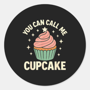 You Can Call Me Cupcake Cute Dessert Lover Gift  Classic Round Sticker