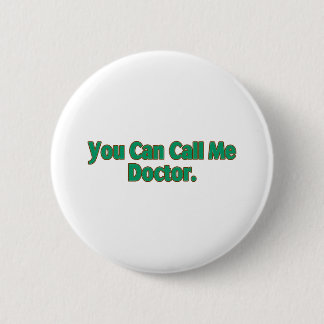 You Can Call Me Doctor. 6 Cm Round Badge