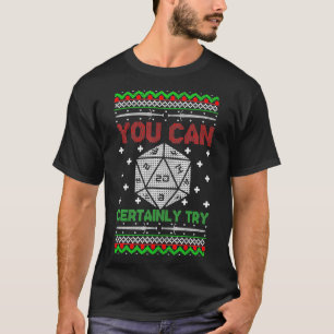 You Can Certainly Try Christmas D20 Ugly Gamer Swe T-Shirt