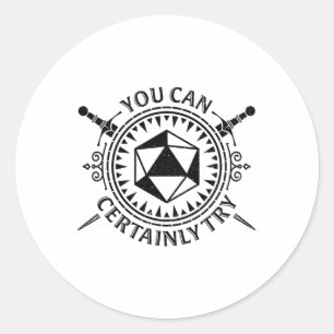 You Can Certainly Try Fantasy Tabletop Roleplay  Classic Round Sticker