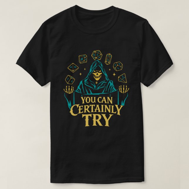 You Can Certainly Try Skeleton Dice Design T-Shirt (Design Front)
