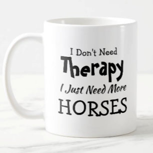 You Can Change Text Don't Need Therapy Horses Coffee Mug