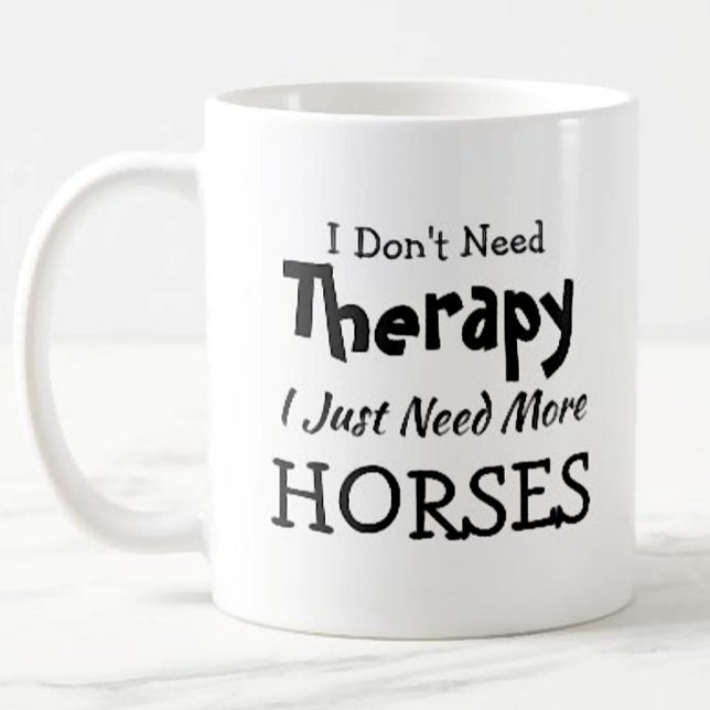 You Can Change Text Don't Need Therapy Horses Coffee Mug (Creator Uploaded)