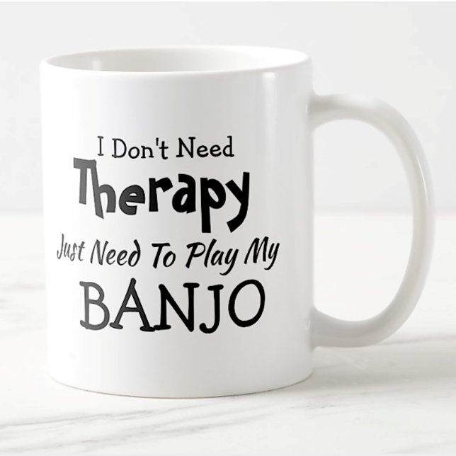 You Can Change Text Don't Need Therapy Play BANJO Coffee Mug (Creator Uploaded)