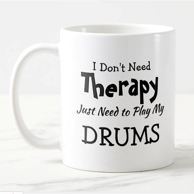 You Can Change Text Don't Need Therapy Play Drums Coffee Mug (Creator Uploaded)