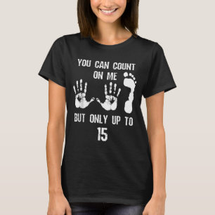 You Can Count On Me But Only Up To 15 Humor Counti T-Shirt