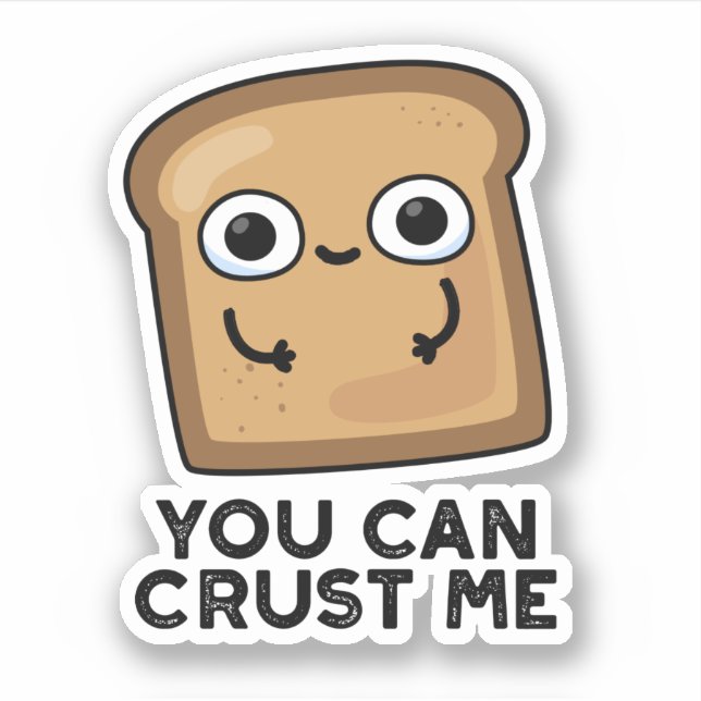 You Can Crust Me Funny Toast Bread Pun (Front)