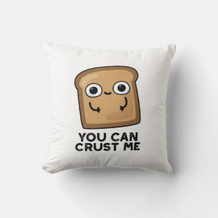 You Can Crust Me Funny Toast Bread Pun Cushion