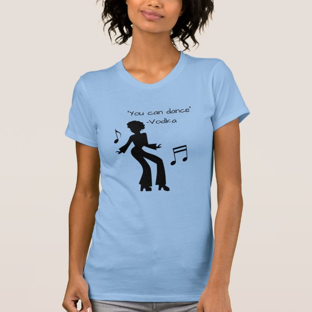 "You can dance" ( Vodka lies ) Funny Slogan T-Shirt (Front)