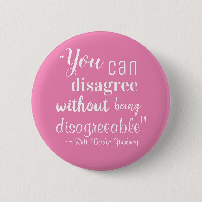 You Can Disagree without being Disagreeable RBG 6 Cm Round Badge (Front)