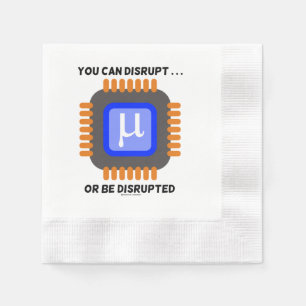 You Can Disrupt ... Or Be Disrupted Semiconductor Napkin