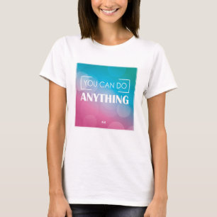You Can Do Anything T-Shirt