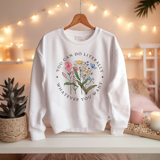 You Can Do Anything You Want, Wildflowers Sweatshirt