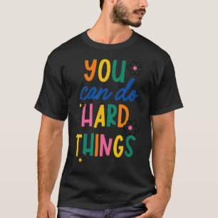 You Can Do Hard Things Inspiration Gift T-Shirt