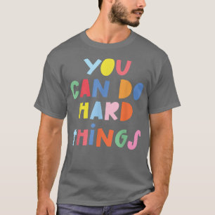You Can Do Hard Things Inspirational Quote Motivat T-Shirt