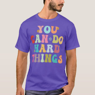 You Can Do Hard Things Inspirational Test Day Teac T-Shirt