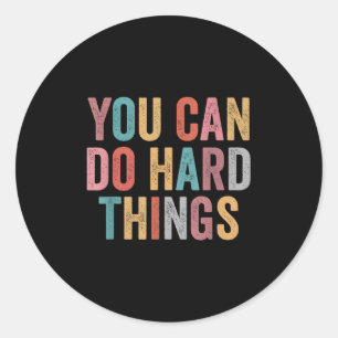 You Can Do Hard Things Motivational Quote Teacher Classic Round Sticker