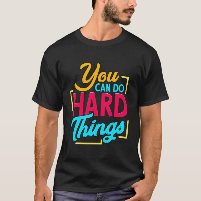 You Can Do Hard Things T-Shirt (Front)