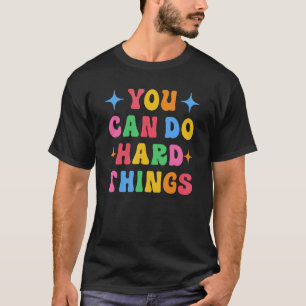 You Can Do Hard Things  Teacher 1 T-Shirt