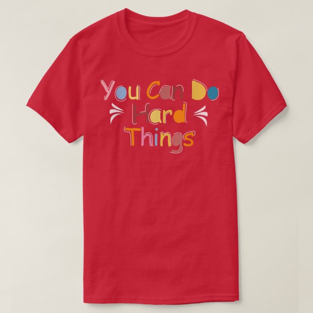 You Can Do Hard Things Teacher Back To School  T-Shirt (Design Front)