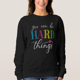 You Can Do Hard Things Test Testing For Teachers M Sweatshirt