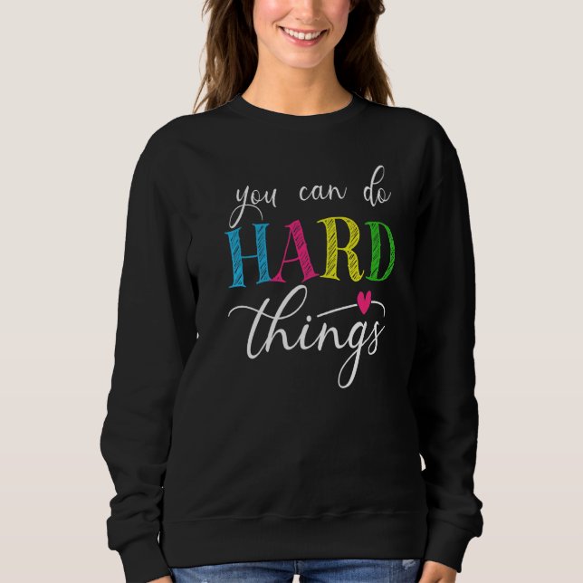 You Can Do Hard Things Test Testing For Teachers M Sweatshirt (Front)